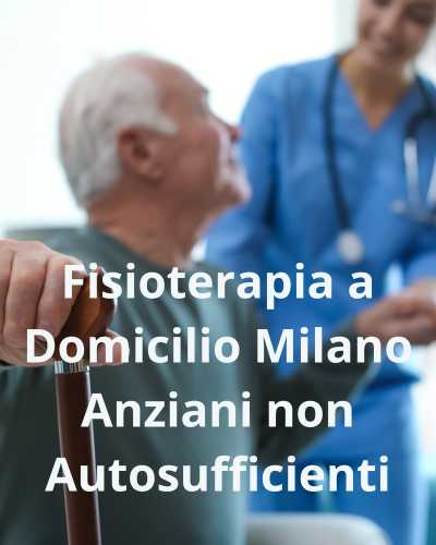 Fisioterapia a Domicilio Milano Anziani non Autosufficienti