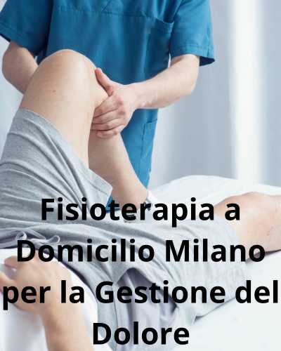 Fisioterapia a Domicilio Milano per la Gestione del Dolore